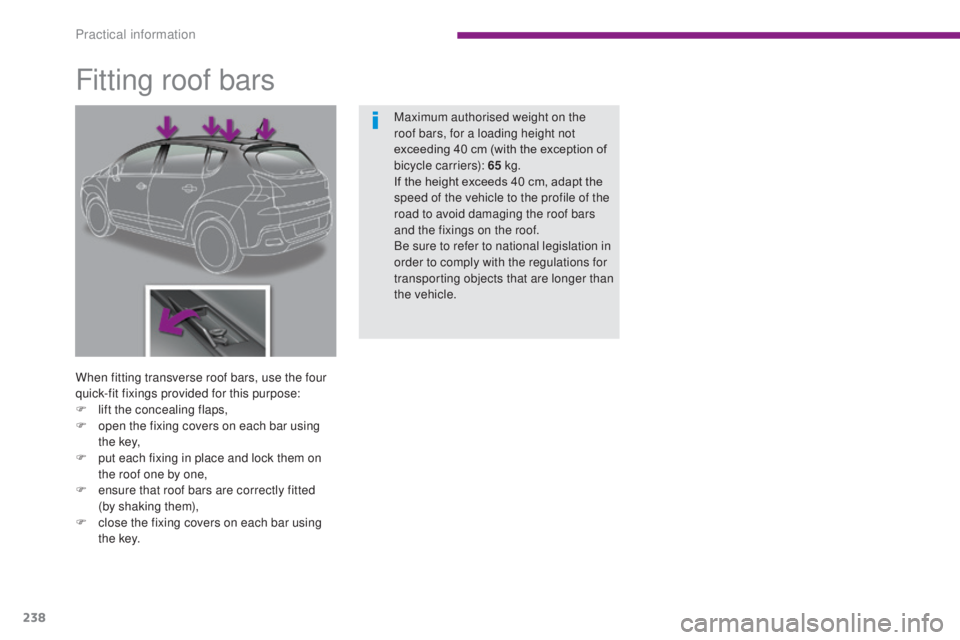 PEUGEOT 308 2016 Owners Manual 238
3008_en_Chap10_infos-pratiques_ed01-2015
Fitting roof bars
When fitting transverse roof bars, use the four
quick-fit fixings provided for this purpose:
F
l
ift the concealing flaps,
F
o
pen PEUGEOT 308 2016 Owners Manual 238
3008_en_Chap10_infos-pratiques_ed01-2015
Fitting roof bars
When fitting transverse roof bars, use the four
quick-fit fixings provided for this purpose:
F
l
ift the concealing flaps,
F
o
pen