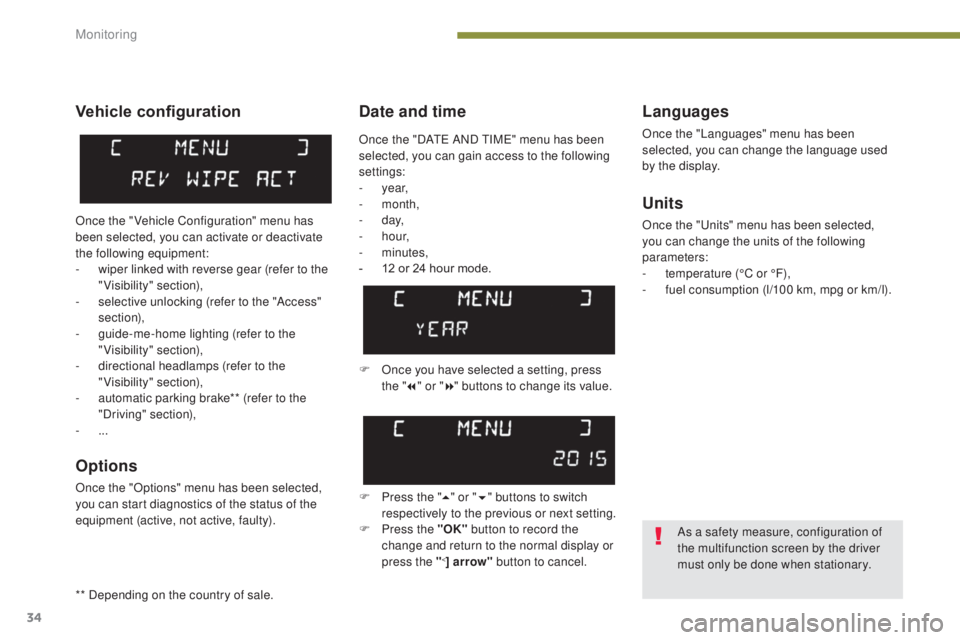 PEUGEOT 308 2016 Owners Guide 34
3008_en_Chap01_controle-marche_ed01-2015
Date and timeLanguages
Once the "Languages" menu has been 
selected, you can change the language used 
by the display.
Units
Once the "Units"