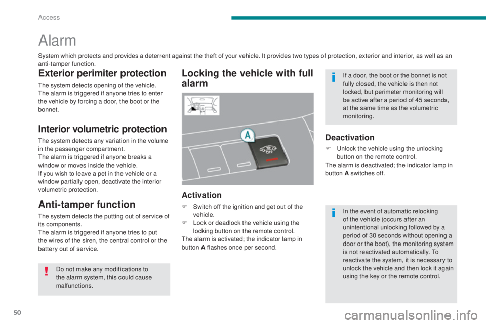 PEUGEOT 308 2016  Owners Manual 50
3008_en_Chap02_ouvertures_ed01-2015
Alarm
Locking the vehicle with full 
alarm
Activation
F Switch off the ignition and get out of the vehicle.
F
 
L
 ock or deadlock the vehicle using the 
locking