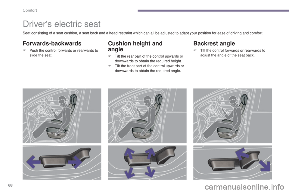 PEUGEOT 308 2016 Repair Manual 68
3008_en_Chap03_confort_ed01-2015
Driver's electric seat
Forwards-backwards
F Push the control for wards or rear wards to slide the seat.
Cushion height and
angle
F Tilt the rear part of the c PEUGEOT 308 2016 Repair Manual 68
3008_en_Chap03_confort_ed01-2015
Driver's electric seat
Forwards-backwards
F Push the control for wards or rear wards to slide the seat.
Cushion height and
angle
F Tilt the rear part of the c
