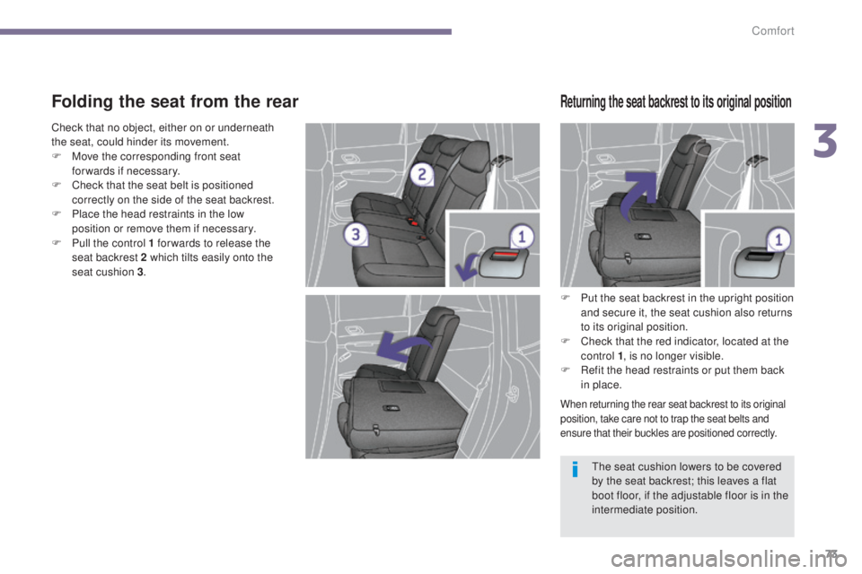 PEUGEOT 308 2016 Manual PDF 73
3008_en_Chap03_confort_ed01-2015
Folding the seat from the rear
F Put the seat backrest in the upright position and secure it, the seat cushion also returns
to its original position.
F
C
heck t PEUGEOT 308 2016 Manual PDF 73
3008_en_Chap03_confort_ed01-2015
Folding the seat from the rear
F Put the seat backrest in the upright position and secure it, the seat cushion also returns
to its original position.
F
C
heck t