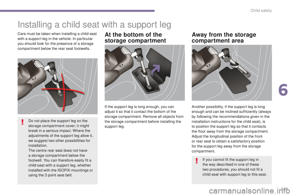 PEUGEOT 308 2015 Owners Manual 115
Installing a child seat with a support leg
At the bottom of the
storage compartmentAway from the storage
compartment areaCare must be taken when installing a child seat
with a support leg in th PEUGEOT 308 2015 Owners Manual 115
Installing a child seat with a support leg
At the bottom of the
storage compartmentAway from the storage
compartment areaCare must be taken when installing a child seat
with a support leg in th