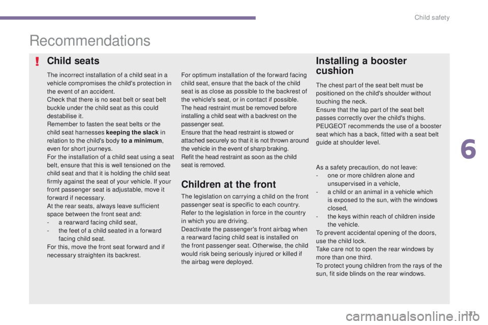 PEUGEOT 308 2015 Owners Manual 121
Recommendations
The incorrect installation of a child seat in a
vehicle compromises the child's protection in
the event of an accident.
Check that there is no seat belt or seat belt
buckle PEUGEOT 308 2015 Owners Manual 121
Recommendations
The incorrect installation of a child seat in a
vehicle compromises the child's protection in
the event of an accident.
Check that there is no seat belt or seat belt
buckle