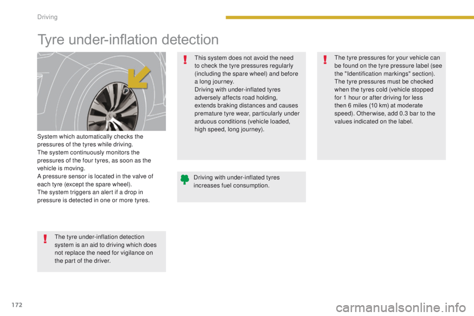 PEUGEOT 308 2015 Owners Manual 172
Tyre under-inflation detection
System which automatically checks the
pressures of the tyres while driving.
The system continuously monitors the
pressures of the four tyres, as soon as the
vehic PEUGEOT 308 2015 Owners Manual 172
Tyre under-inflation detection
System which automatically checks the
pressures of the tyres while driving.
The system continuously monitors the
pressures of the four tyres, as soon as the
vehic