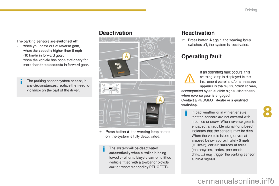 PEUGEOT 308 2015 Owners Manual 175
The parking sensors are switched off:
- w hen you come out of reverse gear,
-
w
hen the speed is higher than 6 mph
(10 km/h) in for ward gear,
-
w
hen the vehicle has been stationary for PEUGEOT 308 2015 Owners Manual 175
The parking sensors are switched off:
- w hen you come out of reverse gear,
-
w
hen the speed is higher than 6 mph
(10 km/h) in for ward gear,
-
w
hen the vehicle has been stationary for