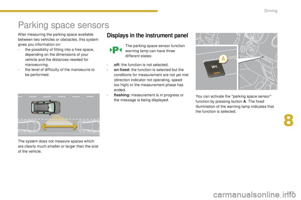 PEUGEOT 308 2015 Owners Manual 177
Parking space sensors
After measuring the parking space available
between two vehicles or obstacles, this system
gives you information on:
-
t
he possibility of fitting into a free space,
dep PEUGEOT 308 2015 Owners Manual 177
Parking space sensors
After measuring the parking space available
between two vehicles or obstacles, this system
gives you information on:
-
t
he possibility of fitting into a free space,
dep