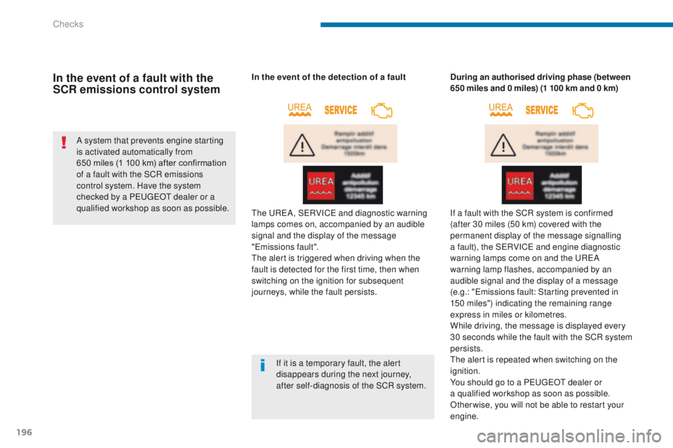 PEUGEOT 308 2015 Owners Manual 196
In the event of a fault with the
SCR emissions control system
A system that prevents engine starting
is activated automatically from
650 miles (1 100 km) after confirmation
of a fault with th PEUGEOT 308 2015 Owners Manual 196
In the event of a fault with the
SCR emissions control system
A system that prevents engine starting
is activated automatically from
650 miles (1 100 km) after confirmation
of a fault with th