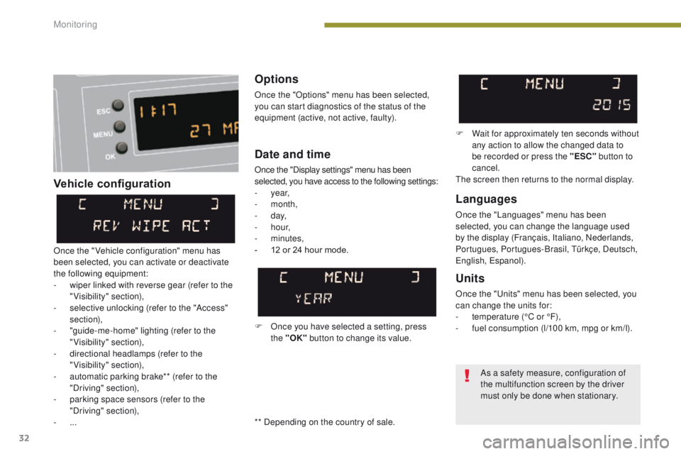 PEUGEOT 308 2015  Owners Manual 32
Vehicle configurationOptions
Once the "Options" menu has been selected, 
you can start diagnostics of the status of the 
equipment (active, not active, faulty).
Languages
Once the "Lang