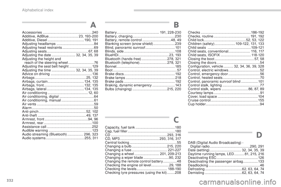 PEUGEOT 308 2015 Owners Manual 332
Accessories .................................................. 240
Additive, AdBlue .............................. 23, 193 -200
Additive, Diesel
..................................... 19 0, 191 PEUGEOT 308 2015 Owners Manual 332
Accessories .................................................. 240
Additive, AdBlue .............................. 23, 193 -200
Additive, Diesel
..................................... 19 0, 191