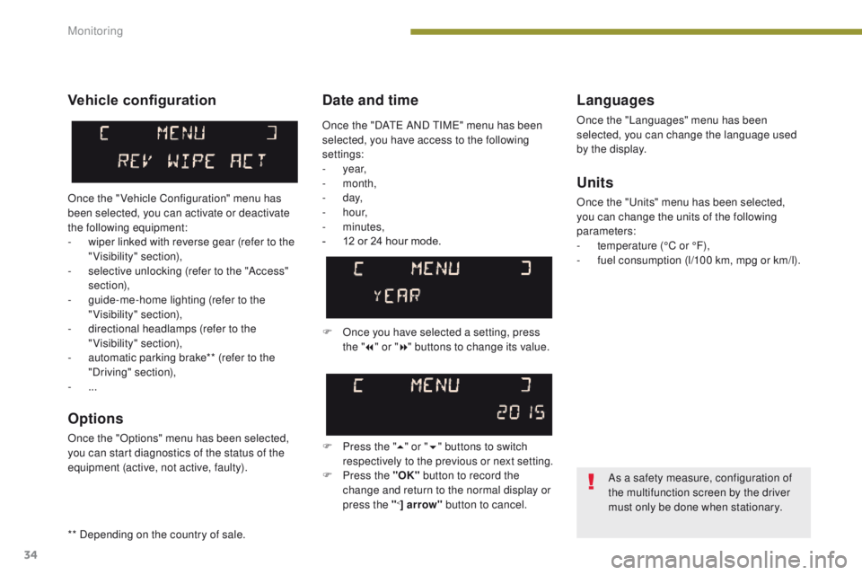 PEUGEOT 308 2015  Owners Manual 34
Date and timeLanguages
Once the "Languages" menu has been 
selected, you can change the language used 
by the display.
Units
Once the "Units" menu has been selected, 
you can change