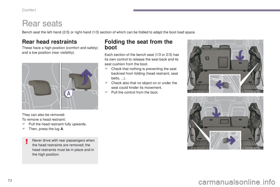 PEUGEOT 308 2015  Owners Manual 72
Folding the seat from the 
boot
Each section of the bench seat (1/3 or 2/3) has 
its own control to release the seat back and its 
seat cushion from the boot.
F 
C
 heck that nothing is preventing 