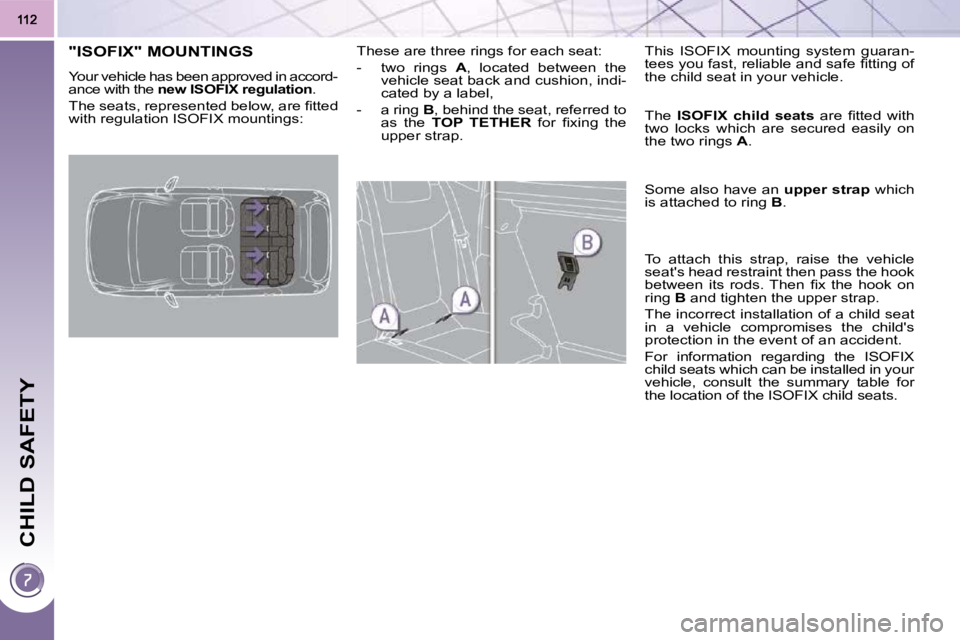 PEUGEOT 3008 DAG 2009  Owners Manual CHILD SAFETY
"ISOFIX" MOUNTINGS 
� �Y�o�u�r� �v�e�h�i�c�l�e� �h�a�s� �b�e�e�n� �a�p�p�r�o�v�e�d� �i�n� �a�c�c�o�r�d�- 
ance with the  new ISOFIX regulation    . 
� �T�h�e� �s�e�a�t�s�,� �r�e�p�r�e�s�e