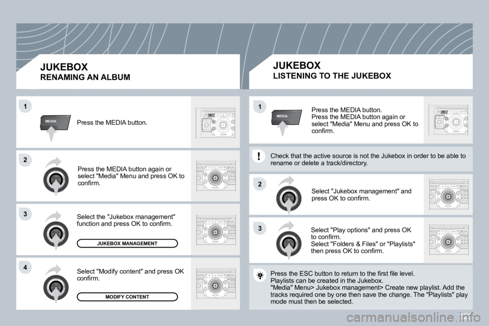 PEUGEOT 3008 DAG 2009  Owners Manual 223
33
�2�2
MEDIA
�2�2
33
�4�4
11
MEDIA11 Press the MEDIA button. � �P�r�e�s�s� �t�h�e� �M�E�D�I�A� �b�u�t�t�o�n� �a�g�a�i�n� �o�r� select "Media" Menu and press OK to �c�o�n�ﬁ� �r�m�.� 
� �S�e�l�e�