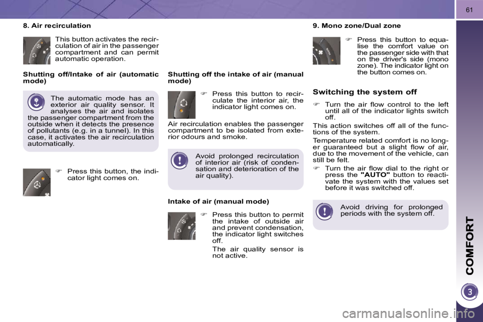 PEUGEOT 3008 DAG 2009 Service Manual 61
� � �S�w�i�t�c�h�i�n�g� �t�h�e� �s�y�s�t�e�m� �o�f�f� 
   
� � �  �T�u�r�n�  �t�h�e�  �a�i�r�  �ﬂ� �o�w�  �c�o�n�t�r�o�l�  �t�o�  �t�h�e�  �l�e�f�t� 
until all of the indicator lights switch  