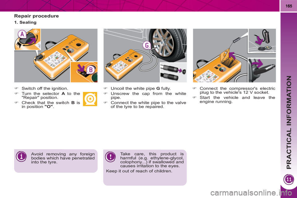 PEUGEOT 3008 HYBRID 4 2011  Owners Manual PRACTICAL INFORMATION
   
Repair procedure 
 
 
 
�) 
  Switch off the ignition. 
   
�) 
  Turn the selector  A 
 to the 
"Repair" position. 
   
�) 
  Check that the switch  B 
 is 
in position  "O"