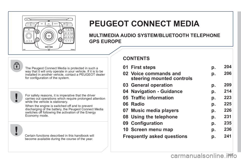 PEUGEOT 3008 HYBRID 4 2011 Owners Manual 203
2ABC3DEF5JKL4GHI6MNO8TUV7PQRS9WXYZ0*#
1
RADIO MEDIANAV ESC TRAFFIC
SETUPADDR
BOOK
The Peugeot Connect Media is protected in such a
way that it will only operate in your vehicle. If it is to b PEUGEOT 3008 HYBRID 4 2011 Owners Manual 203
2ABC3DEF5JKL4GHI6MNO8TUV7PQRS9WXYZ0*#
1
RADIO MEDIANAV ESC TRAFFIC
SETUPADDR
BOOK
The Peugeot Connect Media is protected in such a
way that it will only operate in your vehicle. If it is to b