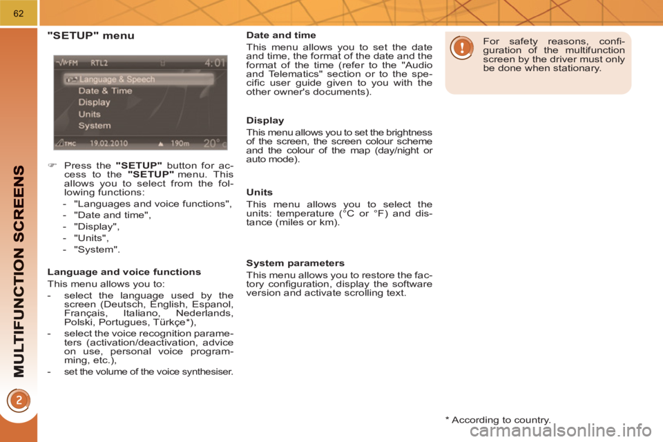 PEUGEOT 3008 HYBRID 4 2011 Repair Manual 62
   
*   
According to country.  
 
 
"SETUP" menu
 
 
 
�) 
  Press the  "SETUP" 
 button for ac-
cess to the  "SETUP" 
 menu.  This 
allows you to select from the fol-
lowing functions: 
   
 
-  
