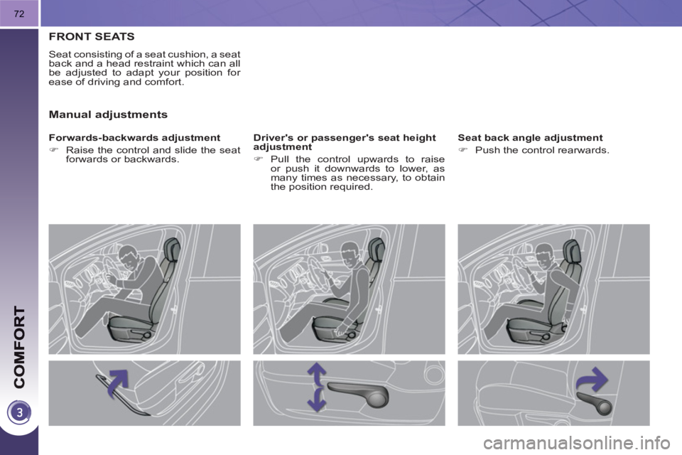 PEUGEOT 3008 HYBRID 4 2011 Manual PDF 72
FRONT SEATS
  Seat consisting of a seat cushion, a seat 
back and a head restraint which can all 
be adjusted to adapt your position for 
ease of driving and comfort. 
   
Forwards-backwards adjust