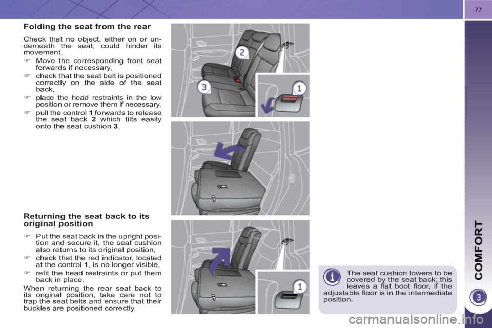 PEUGEOT 3008 HYBRID 4 2011 Manual PDF 77
  The seat cushion lowers to be 
covered by the seat back; this 
leaves a ﬂ at  boot ﬂ oor, if the 
adjustable ﬂ oor is in the intermediate 
position.  
Folding the seat from the rear 
 
Chec