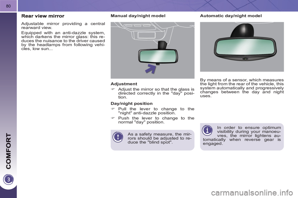 PEUGEOT 3008 HYBRID 4 2011 Manual Online 80
   
Adjustment 
   
 
�) 
  Adjust the mirror so that the glass is 
directed correctly in the "day" posi-
tion.  
 
   
As a safety measure, the mir-
rors should be adjusted to re-
duce the "blind 
