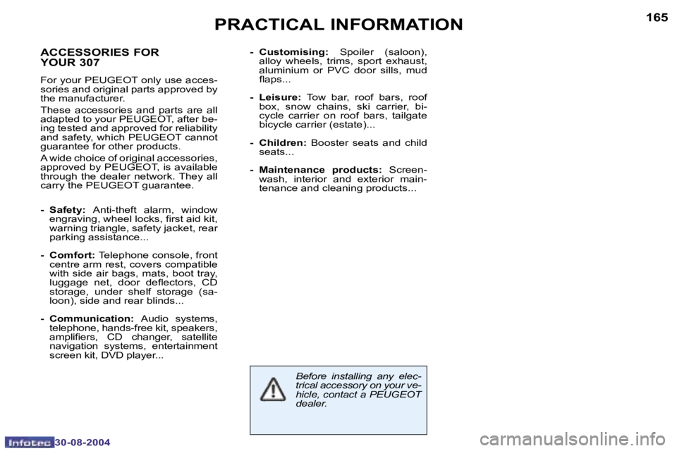 PEUGEOT 307 2004  Owners Manual �1�6�4
�3�0�-�0�8�-�2�0�0�4
�1�6�5
�3�0�-�0�8�-�2�0�0�4
�P�R�A�C�T�I�C�A�L� �I�N�F�O�R�M�A�T�I�O�N
�A�C�C�E�S�S�O�R�I�E�S� �F�O�R�  
�Y�O�U�R� �3�0�7
�F�o�r� �y�o�u�r� �P�E�U�G�E�O�T� �o�n�l�y� �u�s�e
