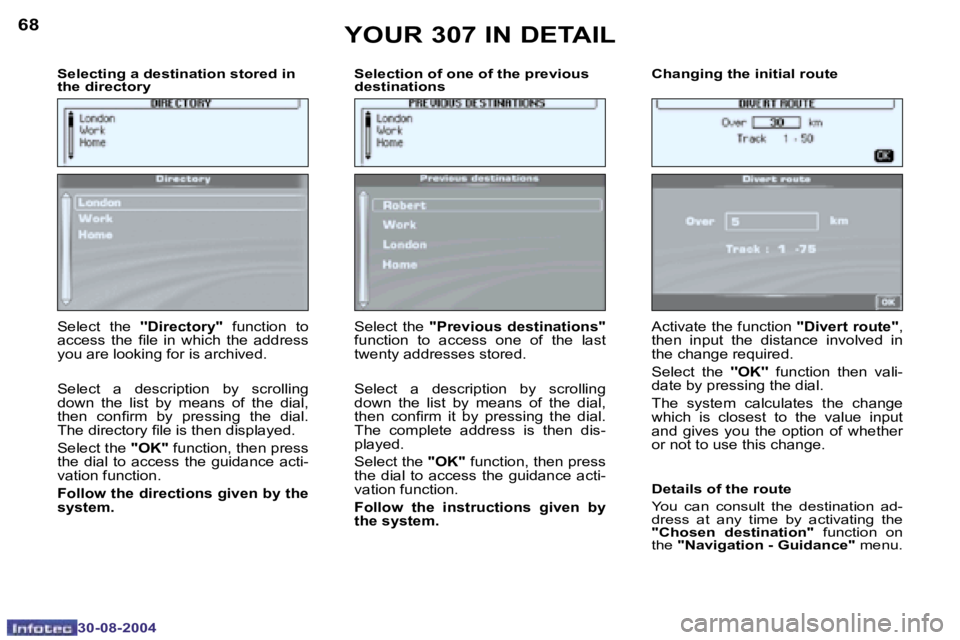 PEUGEOT 307 2004 Manual PDF �6�8
�3�0�-�0�8�-�2�0�0�4
�6�9
�3�0�-�0�8�-�2�0�0�4
�S�e�l�e�c�t�i�n�g� �a� �d�e�s�t�i�n�a�t�i�o�n� �s�t�o�r�e�d� �i�n�  
�t�h�e� �d�i�r�e�c�t�o�r�y�  �S�e�l�e�c�t�i�o�n� �o�f� �o�n�e� �o�f� �t�h�e� �