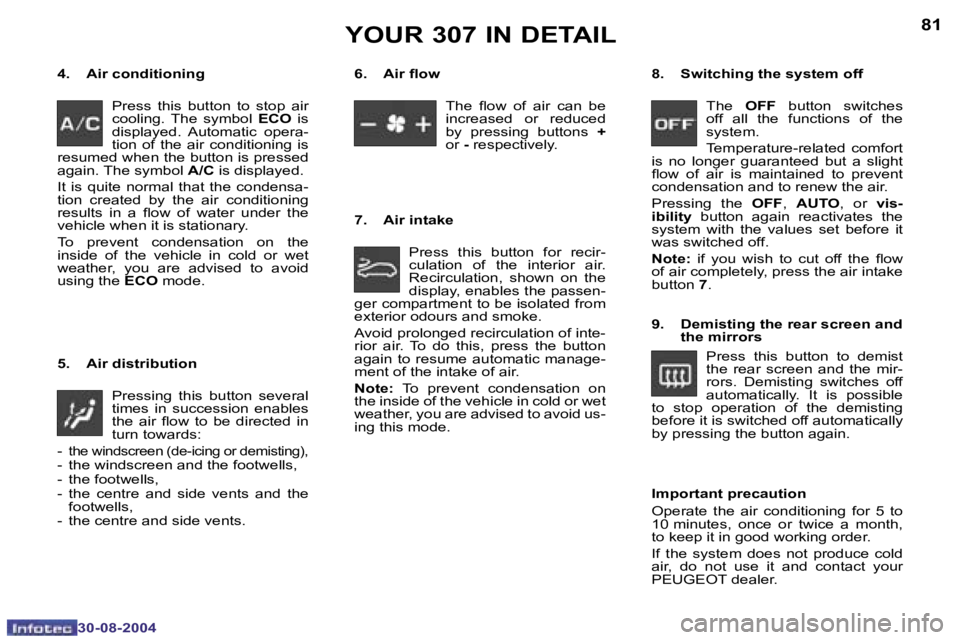 PEUGEOT 307 2004 Manual Online �8�0
�3�0�-�0�8�-�2�0�0�4
�8�1
�3�0�-�0�8�-�2�0�0�4
�4�.�  �A�i�r� �c�o�n�d�i�t�i�o�n�i�n�g�P�r�e�s�s�  �t�h�i�s�  �b�u�t�t�o�n�  �t�o�  �s�t�o�p�  �a�i�r�  
�c�o�o�l�i�n�g�.�  �T�h�e � �s�y�m�b�o�l� 