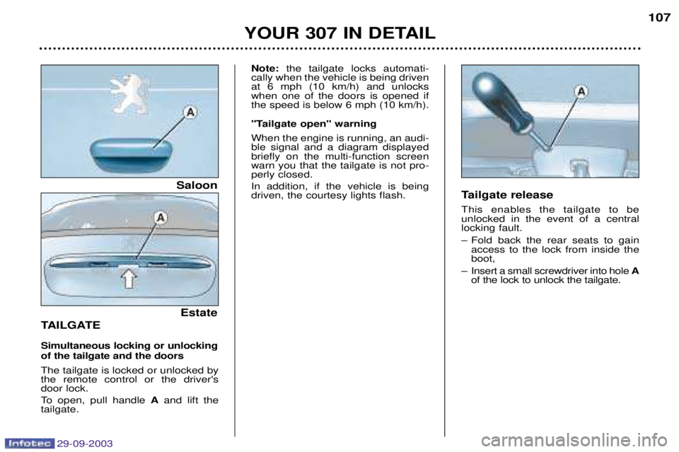 PEUGEOT 307 BREAK 2003  Owners Manual %&!#&!%##"
TAILGATE Simultaneous locking or unlocking of the tailgate and the doors 

	
	

	
 

 

 


	 
 
 


	
 

 
 		 	