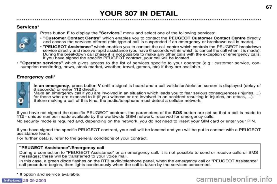 PEUGEOT 307 BREAK 2003 Repair Manual 
Services*	

 E
#"
	 "Services"	
			 
	 
		
*
H "Customer Contact Centre" 

		
"
	 PEUGEOT Customer Contact Centr