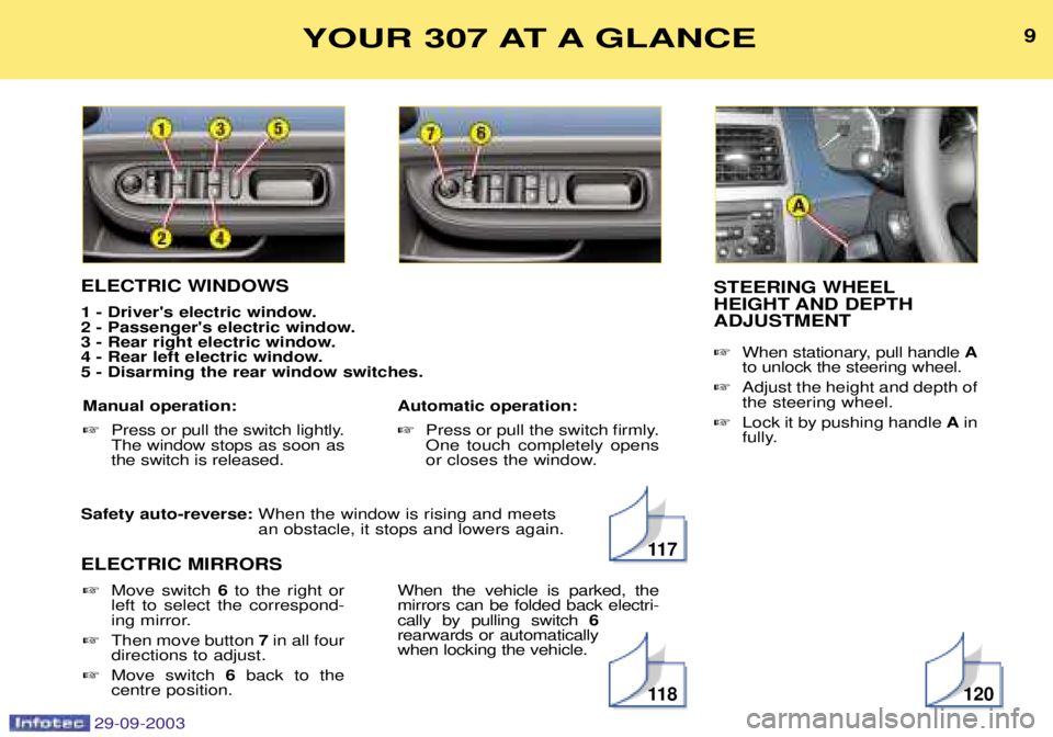 PEUGEOT 307 BREAK 2003  Owners Manual 9YOUR 307 AT A GLANCE

ELECTRIC WINDOWS 
1 - Drivers electric window. 
2 - Passengers electric window.
3 - Rear right electric window.
4 - Rear left electric window.5 - Disarming the rear 
