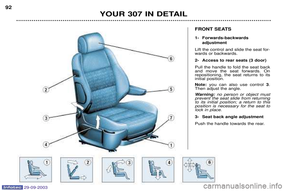 PEUGEOT 307 BREAK 2003  Owners Manual 29-09-2003
FRONT SEATS 
1- Forwards-backwards adjustment
	





	 

 
2- Access to rear seats (3 door)
 
  
 	 
 
 
 
