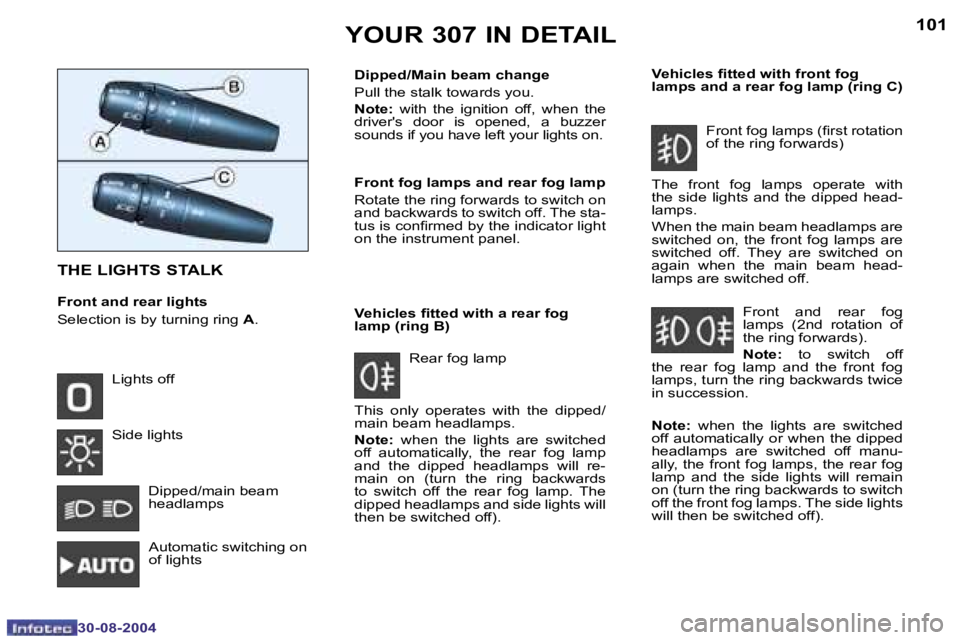 PEUGEOT 307 BREAK 2004  Owners Manual �1�0�0
�3�0�-�0�8�-�2�0�0�4
�1�0�1
�3�0�-�0�8�-�2�0�0�4
�Y�O�U�R� �3�0�7� �I�N� �D�E�T�A�I�L
�T�H�E� �L�I�G�H�T�S� �S�T�A�L�K
�F�r�o�n�t� �a�n�d� �r�e�a�r� �l�i�g�h�t�s 
�S�e�l�e�c�t�i�o�n� �i�s� �b�y