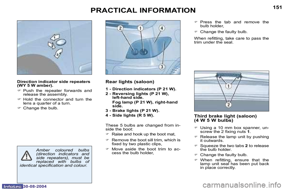 PEUGEOT 307 BREAK 2004  Owners Manual �1�5�0
�3�0�-�0�8�-�2�0�0�4
�1�5�1
�3�0�-�0�8�-�2�0�0�4
�D�i�r�e�c�t�i�o�n� �i�n�d�i�c�a�t�o�r� �s�i�d�e� �r�e�p�e�a�t�e�r�s�  
�(�W�Y� �5� �W� �a�m�b�e�r�)�. 
�F�  �P�u�s�h�  �t�h�e�  �r�e�p�e�a�t�e�