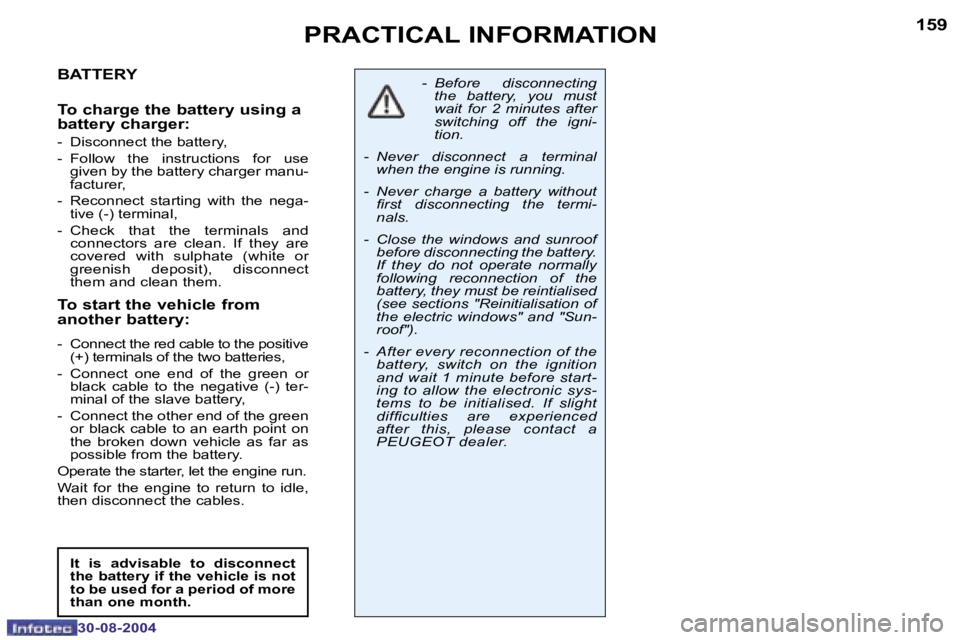 PEUGEOT 307 BREAK 2004  Owners Manual �1�5�8
�3�0�-�0�8�-�2�0�0�4
�1�5�9
�3�0�-�0�8�-�2�0�0�4
�P�R�A�C�T�I�C�A�L� �I�N�F�O�R�M�A�T�I�O�N
�B�A�T�T�E�R�Y 
�T�o� �c�h�a�r�g�e� �t�h�e� �b�a�t�t�e�r�y� �u�s�i�n�g� �a�  
�b�a�t�t�e�r�y� �c�h�a�