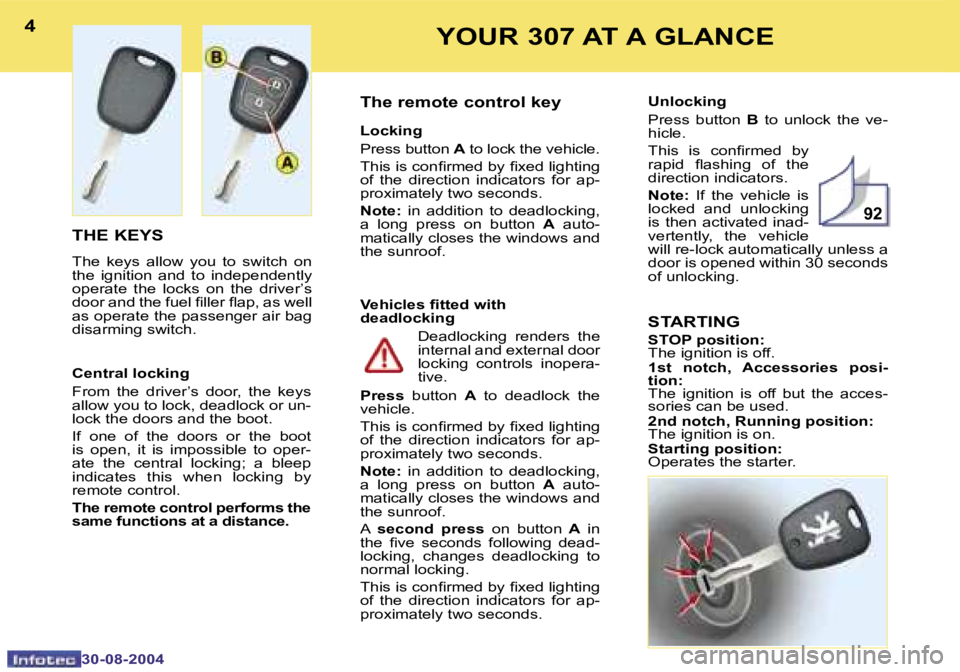 PEUGEOT 307 BREAK 2004  Owners Manual �9�2
�4
�3�0�-�0�8�-�2�0�0�4
�5
�3�0�-�0�8�-�2�0�0�4
�Y�O�U�R� �3�0�7� �A�T� �A� �G�L�A�N�C�E
�T�H�E� �K�E�Y�S
�T�h�e�  �k�e�y�s�  �a�l�l�o�w�  �y�o�u�  �t�o�  �s�w�i�t�c�h�  �o�n�  
�t�h�e�  �i�g�n�i