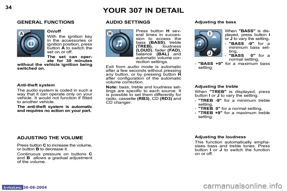 PEUGEOT 307 BREAK 2004 Owners Guide �3�4
�3�0�-�0�8�-�2�0�0�4
�3�5
�3�0�-�0�8�-�2�0�0�4
�Y�O�U�R� �3�0�7� �I�N� �D�E�T�A�I�L
�G�E�N�E�R�A�L� �F�U�N�C�T�I�O�N�S �A�U�D�I�O� �S�E�T�T�I�N�G�S
�A�d�j�u�s�t�i�n�g� �t�h�e� �l�o�u�d�n�e�s�s 
�