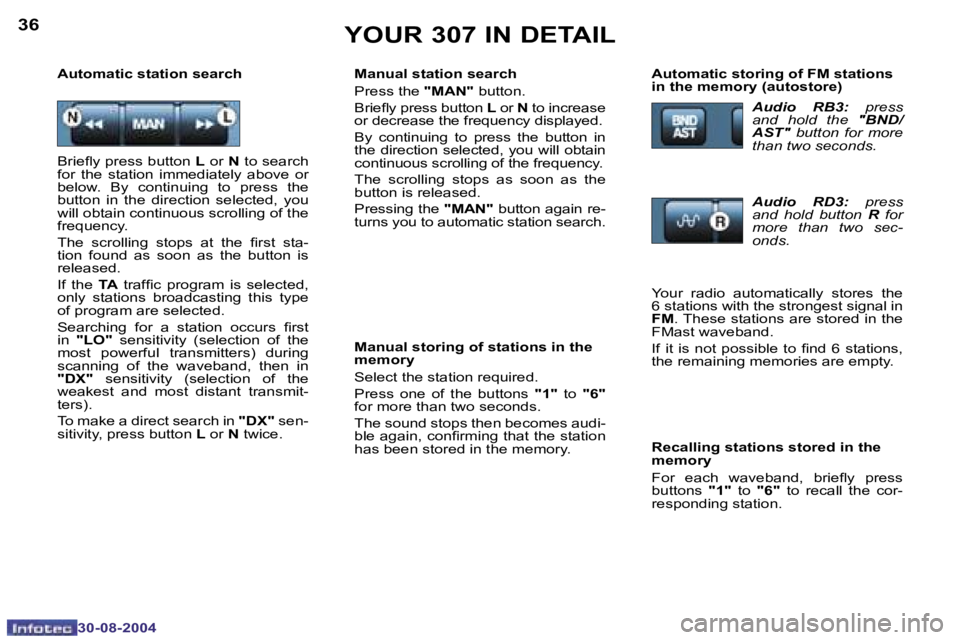 PEUGEOT 307 BREAK 2004 Owners Guide �3�6
�3�0�-�0�8�-�2�0�0�4
�3�7
�3�0�-�0�8�-�2�0�0�4
�Y�O�U�R� �3�0�7� �I�N� �D�E�T�A�I�L
�M�a�n�u�a�l� �s�t�a�t�i�o�n� �s�e�a�r�c�h 
�P�r�e�s�s� �t�h�e� �"�M�A�N�"� �b�u�t�t�o�n�.
�B�r�i�e�l�y