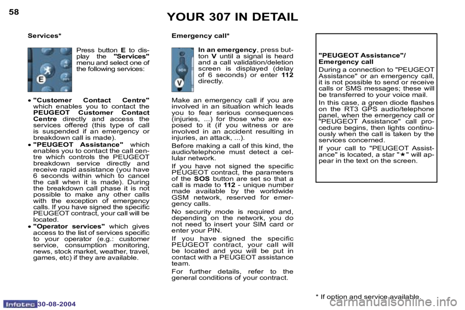 PEUGEOT 307 BREAK 2004 Repair Manual �5�8
�3�0�-�0�8�-�2�0�0�4
�5�9
�3�0�-�0�8�-�2�0�0�4
�S�e�r�v�i�c�e�s�* �E�m�e�r�g�e�n�c�y� �c�a�l�l�*�"�P�E�U�G�E�O�T� �A�s�s�i�s�t�a�n�c�e�"�/ 
�E�m�e�r�g�e�n�c�y� �c�a�l�l 
�D�u�r�i�n�g� �a�