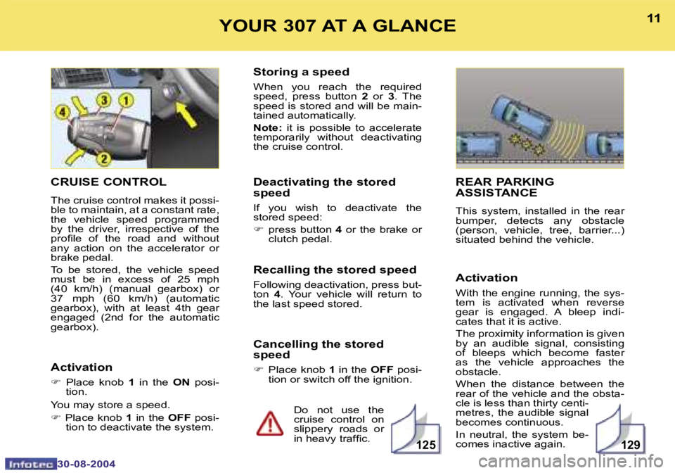 PEUGEOT 307 BREAK 2004  Owners Manual �1�2�9�1�2�5
�1�0
�3�0�-�0�8�-�2�0�0�4
�1�1
�3�0�-�0�8�-�2�0�0�4
�Y�O�U�R� �3�0�7� �A�T� �A� �G�L�A�N�C�E
�C�R�U�I�S�E� �C�O�N�T�R�O�L
�T�h�e� �c�r�u�i�s�e� �c�o�n�t�r�o�l� �m�a�k�e�s� �i�t� �p�o�s�s�