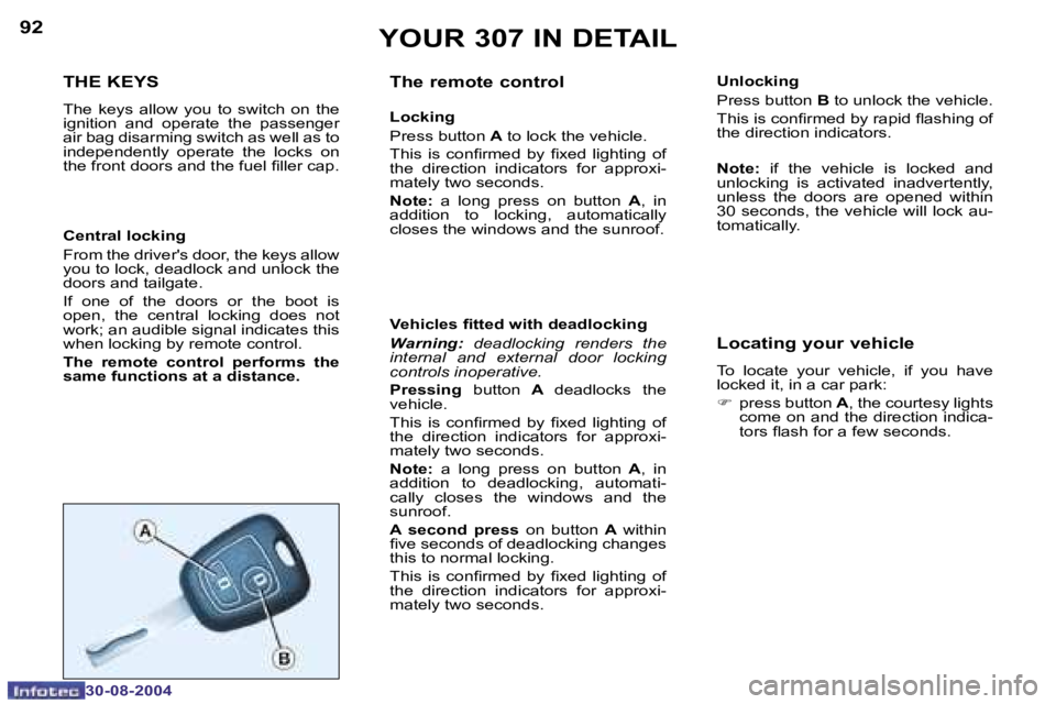 PEUGEOT 307 BREAK 2004  Owners Manual �9�2
�3�0�-�0�8�-�2�0�0�4
�9�3
�3�0�-�0�8�-�2�0�0�4
�Y�O�U�R� �3�0�7� �I�N� �D�E�T�A�I�L
�T�H�E� �K�E�Y�S
�T�h�e�  �k�e�y�s�  �a�l�l�o�w�  �y�o�u�  �t�o�  �s�w�i�t�c�h�  �o�n�  �t�h�e�  
�i�g�n�i�t�i�