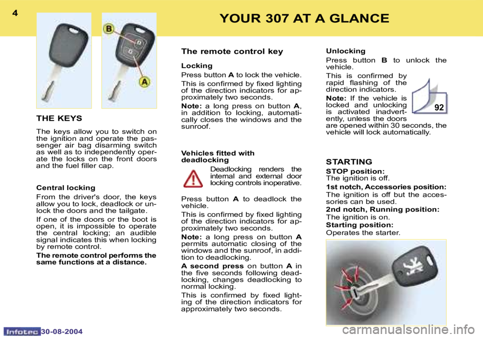PEUGEOT 307 BREAK DAG 2004  Owners Manual �9�2
�4
�3�0�-�0�8�-�2�0�0�4
�5
�3�0�-�0�8�-�2�0�0�4
�Y�O�U�R� �3�0�7� �A�T� �A� �G�L�A�N�C�E
�T�H�E� �K�E�Y�S
�T�h�e�  �k�e�y�s�  �a�l�l�o�w�  �y�o�u�  �t�o�  �s�w�i�t�c�h�  �o�n�  
�t�h�e�  �i�g�n�i