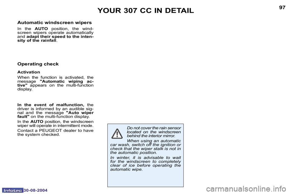 PEUGEOT 307 CC 2004  Owners Manual �9�6
�3�0�-�0�8�-�2�0�0�4
�9�7
�3�0�-�0�8�-�2�0�0�4
�Y�O�U�R� �3�0�7� �C�C� �I�N� �D�E�T�A�I�L
�A�u�t�o�m�a�t�i�c� �w�i�n�d�s�c�r�e�e�n� �w�i�p�e�r�s
� 
�I�n�  �t�h�e� �A�U�T�O�  �p�o�s�i�t�i�o�n�,�  