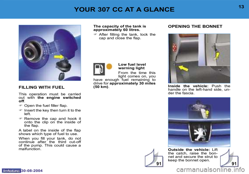 PEUGEOT 307 CC 2004 User Guide �9�1�9�1
�1�2
�3�0�-�0�8�-�2�0�0�4
�1�3
�3�0�-�0�8�-�2�0�0�4
�Y�O�U�R� �3�0�7� �C�C� �A�T� �A� �G�L�A�N�C�E
�F�I�L�L�I�N�G� �W�I�T�H� �F�U�E�L
�T�h�i�s�  �o�p�e�r�a�t�i�o�n�  �m�u�s�t�  �b�e�  �c�a�r�