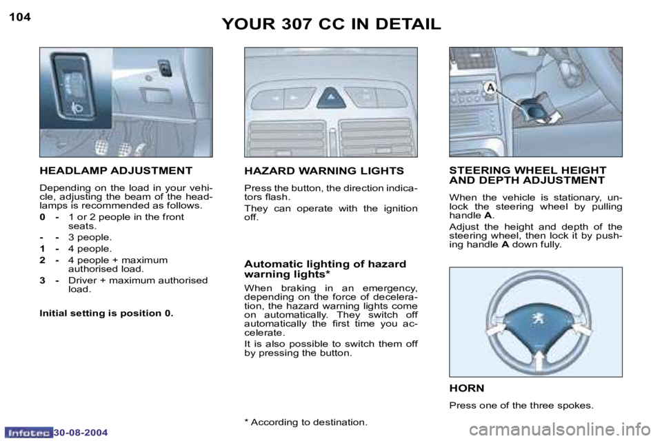 PEUGEOT 307 CC 2004  Owners Manual �1�0�4
�3�0�-�0�8�-�2�0�0�4
�1�0�5
�3�0�-�0�8�-�2�0�0�4
�Y�O�U�R� �3�0�7� �C�C� �I�N� �D�E�T�A�I�L
�H�E�A�D�L�A�M�P� �A�D�J�U�S�T�M�E�N�T
�D�e�p�e�n�d�i�n�g�  �o�n�  �t�h�e�  �l�o�a�d�  �i�n�  �y�o�u�
