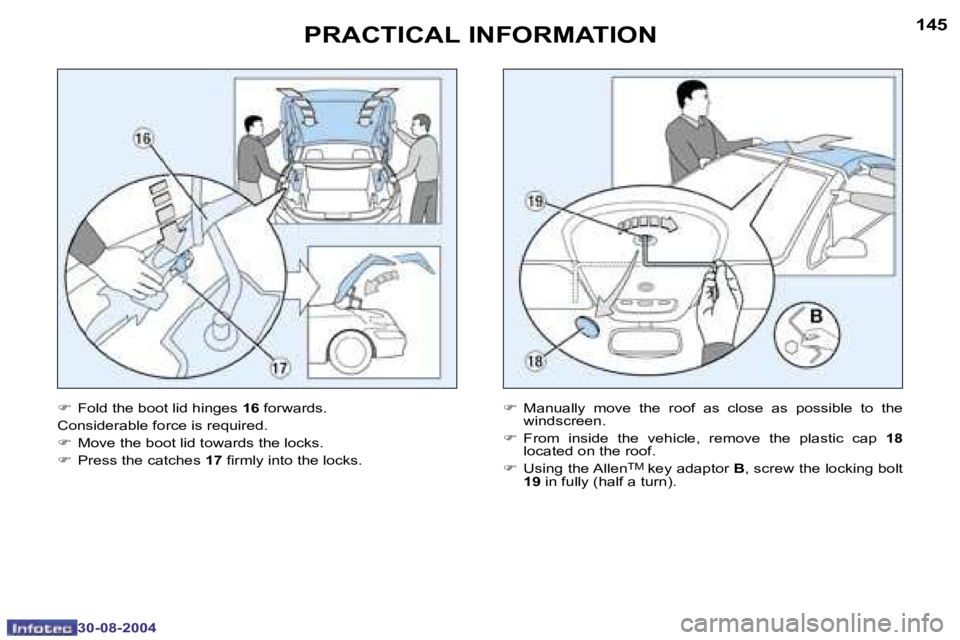 PEUGEOT 307 CC 2004  Owners Manual �1�4�4
�3�0�-�0�8�-�2�0�0�4
�1�4�5
�3�0�-�0�8�-�2�0�0�4
�P�R�A�C�T�I�C�A�L� �I�N�F�O�R�M�A�T�I�O�N
�F�  �F�o�l�d� �t�h�e� �b�o�o�t� �l�i�d� �h�i�n�g�e�s�  �1�6� �f�o�r�w�a�r�d�s�.
�C�o�n�s�i�d�e�r�a�b