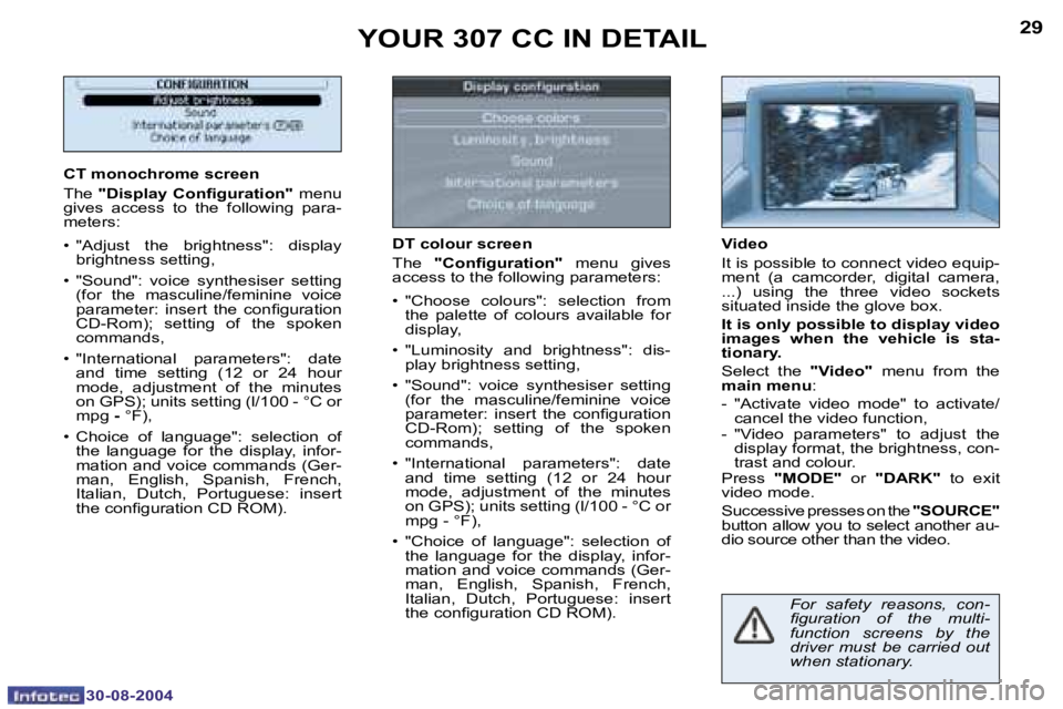 PEUGEOT 307 CC 2004 Owners Guide �2�8
�3�0�-�0�8�-�2�0�0�4
�2�9
�3�0�-�0�8�-�2�0�0�4
�Y�O�U�R� �3�0�7� �C�C� �I�N� �D�E�T�A�I�L
�C�T� �m�o�n�o�c�h�r�o�m�e� �s�c�r�e�e�n
�T�h�e� �"�D�i�s�p�l�a�y� �C�o�n�i� �g�u�r�a�t�i�o�n�"� 