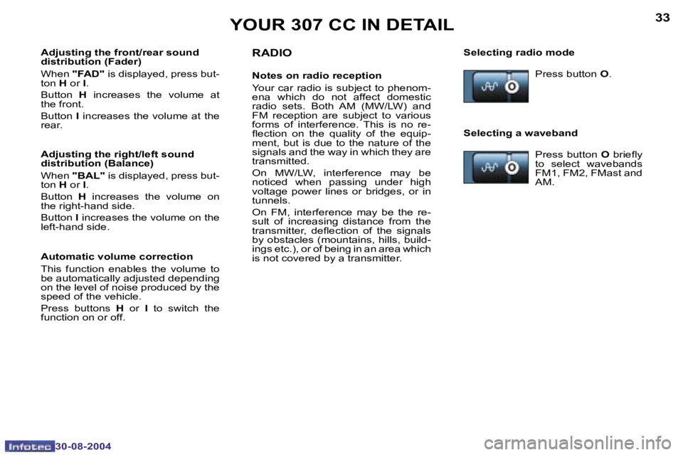 PEUGEOT 307 CC 2004 Owners Guide �3�2
�3�0�-�0�8�-�2�0�0�4
�3�3
�3�0�-�0�8�-�2�0�0�4
�Y�O�U�R� �3�0�7� �C�C� �I�N� �D�E�T�A�I�L�R�A�D�I�O
�N�o�t�e�s� �o�n� �r�a�d�i�o� �r�e�c�e�p�t�i�o�n
�Y�o�u�r� �c�a�r� �r�a�d�i�o� �i�s� �s�u�b�j�e
