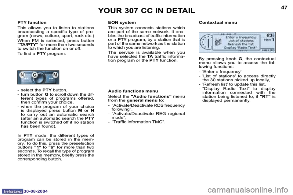 PEUGEOT 307 CC 2004 Service Manual �4�6
�3�0�-�0�8�-�2�0�0�4
�4�7
�3�0�-�0�8�-�2�0�0�4
�Y�O�U�R� �3�0�7� �C�C� �I�N� �D�E�T�A�I�L
�P�T�Y� �f�u�n�c�t�i�o�n�  
�T�h�i�s�  �a�l�l�o�w�s�  �y�o�u�  �t�o�  �l�i�s�t�e�n�  �t�o�  �s�t�a�t�i�o�