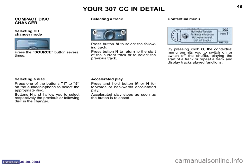 PEUGEOT 307 CC 2004 Workshop Manual �4�8
�3�0�-�0�8�-�2�0�0�4
�4�9
�3�0�-�0�8�-�2�0�0�4
�Y�O�U�R� �3�0�7� �C�C� �I�N� �D�E�T�A�I�L
�P�r�e�s�s�  �b�u�t�t�o�n� �M�  �t�o�  �s�e�l�e�c�t�  �t�h�e�  �f�o�l�l�o�w�-
�i�n�g� �t�r�a�c�k�. 
�P�r�
