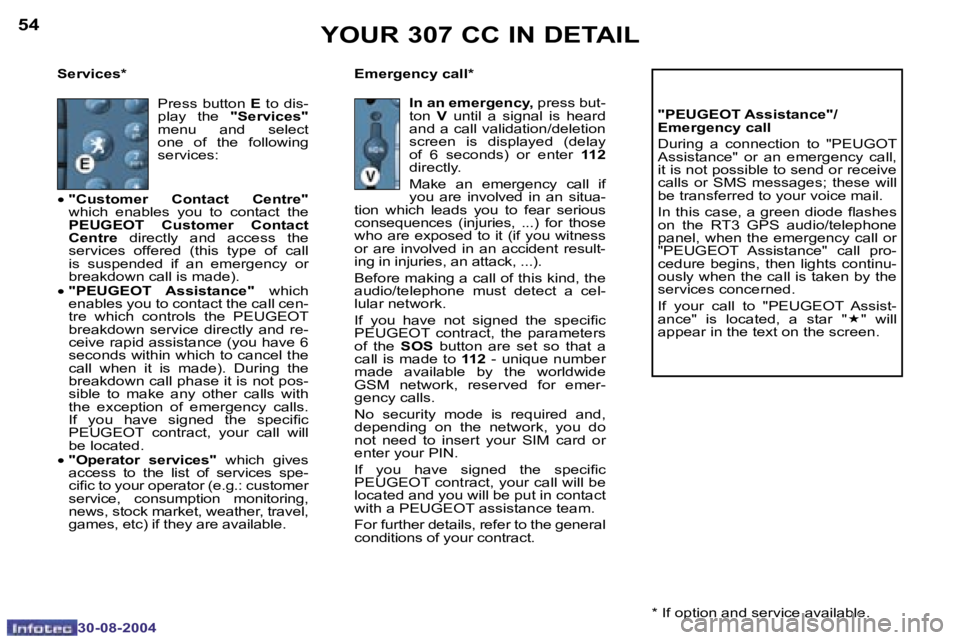 PEUGEOT 307 CC 2004 Workshop Manual �5�4
�3�0�-�0�8�-�2�0�0�4
�5�5
�3�0�-�0�8�-�2�0�0�4
�S�e�r�v�i�c�e�s�* �E�m�e�r�g�e�n�c�y� �c�a�l�l�*�"�P�E�U�G�E�O�T� �A�s�s�i�s�t�a�n�c�e�"�/ 
�E�m�e�r�g�e�n�c�y� �c�a�l�l 
�D�u�r�i�n�g�  �a